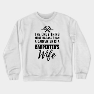 Carpenter's Wife - More badass than a carpenter Crewneck Sweatshirt